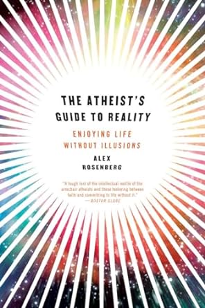 Alex Rosenberg The Atheist's Guide to Reality