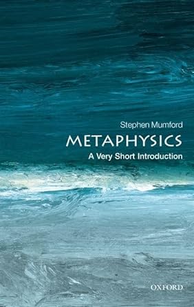 Mumford, Metaphysics A Very Short Introduction