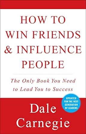 Dale Carnegie - How to Win Friends and Influence People
